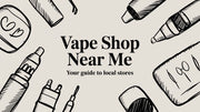 Vape Shop Near Me Your Guide to Local Stores